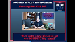 Why I started in Law Enforcement, and More IMPORTANTLY Why I stayed | MRC 103