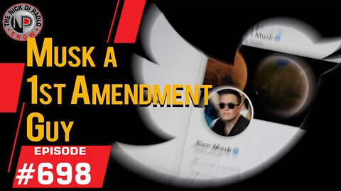 Musk a 1st Amendment Guy | Nick Di Paolo Show #698