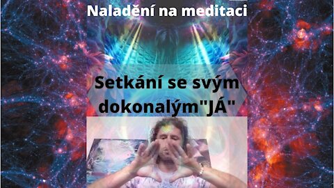 Úvod k meditaci - setkání se svým dokonalým "JÁ"