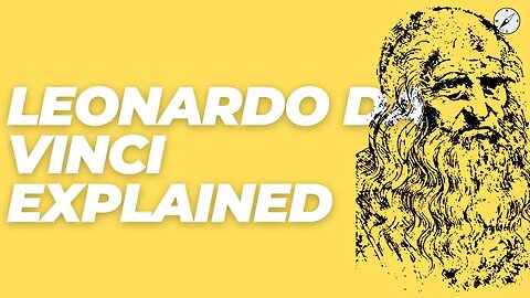 Leonardo Da Vinci Explained