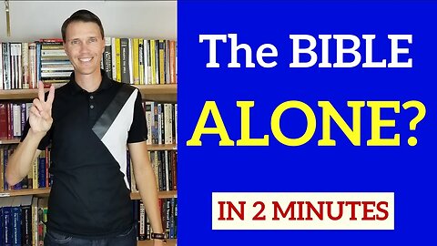 Bible Alone in 2 Minutes (Arguments against Sola Scriptura)