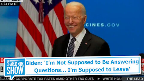 Biden: ‘I’m Not Supposed to Be Answering Questions… I’m Supposed to Leave’