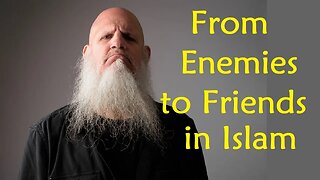 From Enemies to Friends in Islam - Quran Tafseer in English