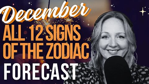 December Astrology Forecast – Insights and Guidance for ALL 12 SIGNS OF THE ZODIAC!