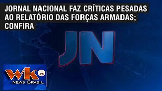 Jornal Nacional faz críticas pesadas ao relatório das Forças Armadas; confira