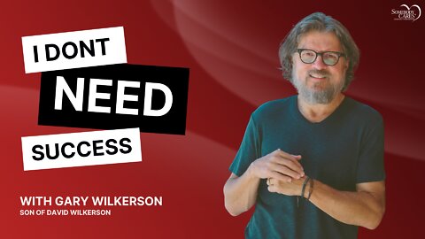 I Don’t Need Success, with Gary Wilkerson