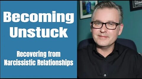Recovering from Narcissistic Relationships - Becoming Unstuck