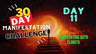 30 Day Manifestation Challenge: Day 11 - Manifesting with Clarity