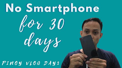 No Smartphone Experienced for 30 Days (Pinoy Vlog Day 3)
