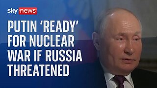 Putin warns Russia is ready to use nuclear weapons if threatened