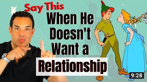 When He Doesn't Want a Relationship - Do This - Peter Pan Syndrome
