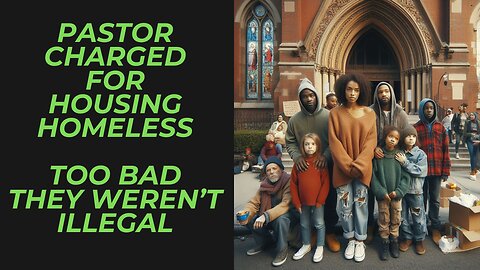 Pastor Facing Criminal Charges for Housing Homeless May Be Exonerated | What if They Were Illegal?