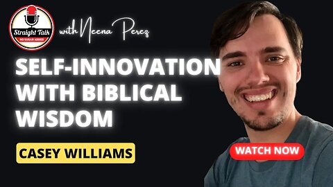 Casey Williams on Self-Innovation with Biblical Wisdom