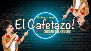 EL CAFETAZO con Chucho del Chucho, lunes 28 agosto 2023.