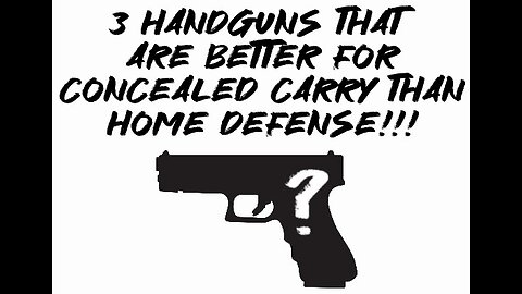 3 handguns that are better for concealed carry than home defense!!!