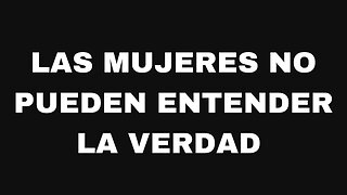 Las mujeres no pueden entender la verdad. | #Unpodcastformen #170