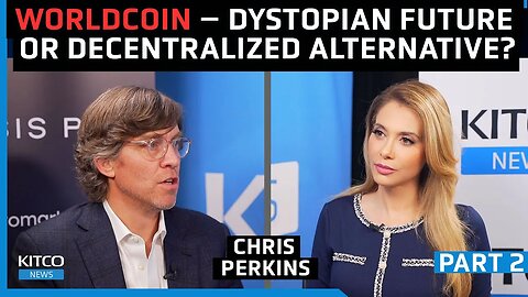 Worldcoin: Is it a Dystopian Vision or a Decentralized Alternative? – Chris Perkins (Pt 2/2)