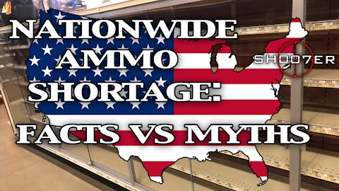 NATIONWIDE AMMO SHORTAGE: FACTS VS MYTHS - SH007ER