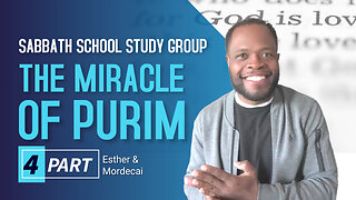 The Miracle of Purim (Esther 8) Sabbath School Lesson Study Group w/ Chris Bailey III