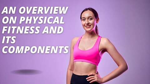 An Overview on Physical Fitness and Its Components