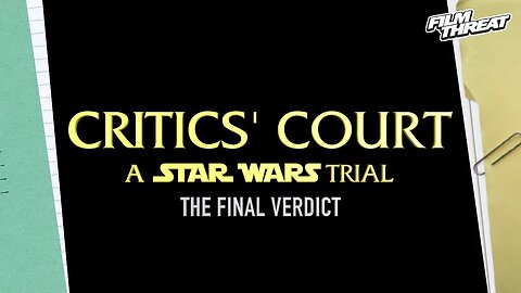 STAR WARS CRITICS' COURT FINALE TRAILER | Film Threat Critics' Court