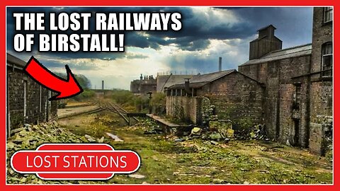 The Lost BIRSTALL Stations - What Remains?
