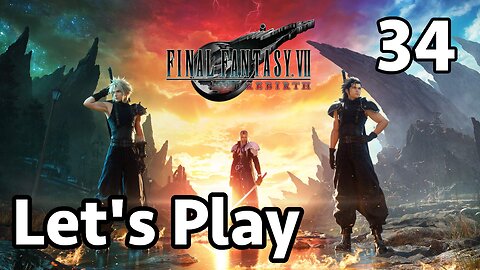 Let's Play Final Fantasy 7 Rebirth - Part 34