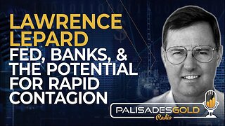 Lawrence Lepard: Fed, Banks, and Potential for Rapid Contagion