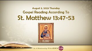 August 03 2023 Gospel Reading Matthew Chapter 13 Verse 47-53