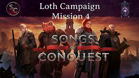 Loth Campaign Mission 4 Episode 1 - Songs of Conquest