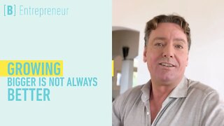 More and bigger isn’t always better as an entrepreneur