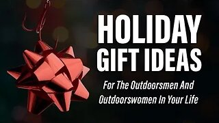 Holiday Gift Ideas For The Outdoorsmen In Your Life!