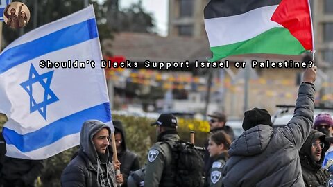 Shouldn't Blacks Support Israel or Palestine?