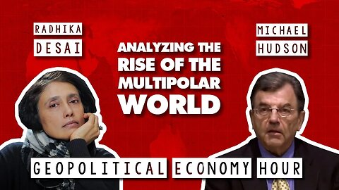 Economists Radhika Desai & Michael Hudson explain multipolarity, decline of US hegemony