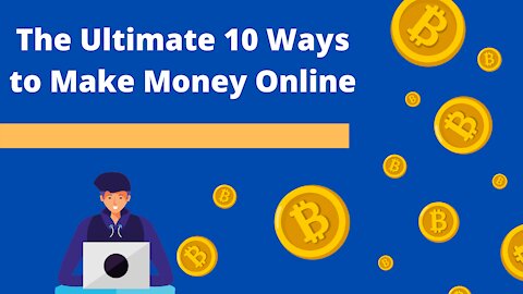 The Ultimate 10 Ways to Make Money Online