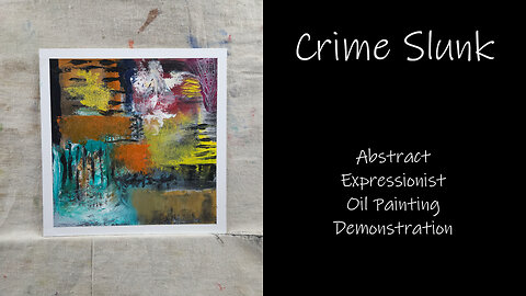 "Crime Slunk" Abstract Expressionist Oil Painting Demonstration