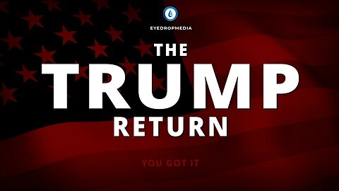 THE TRUMP RETURN (and EyeDrop Return) An idea for a Trump Campaign