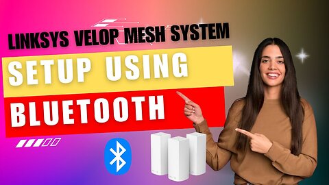 Linksys Velop Mesh System Setup Using Bluetooth