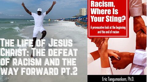 The life of Jesus Christ: The defeat of racism and the way forward pt.2