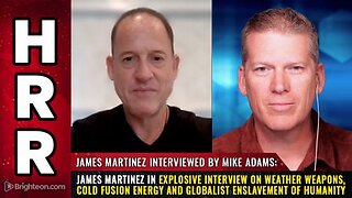 James Martinez - Weather Weapons, Cold Fusion Energy & Globalist Enslavement of Humanity
