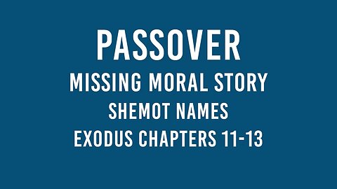 Missing Moral Story Segment for Passover Exodus 11,12, and 13 Sabbath School lesson