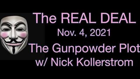 The Real Deal (4 November 2021) Nicholas Kollerstrom on "The Gunpowder Plot"