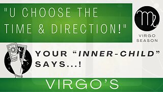 ♍ VIRGO | "U Choose The Time & Direction!" | Your Inner-Child is Saying...| Virgo Season | Tarot