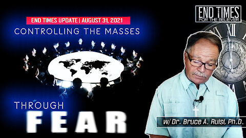 "CONTROLLING THE MASSES THROUGH FEAR" Bible Prophecy Update 2021 (September) w/ Dr. Bruce Ruisi