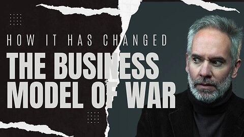 War: How the Business Model of War Works, and How it Has Changed.