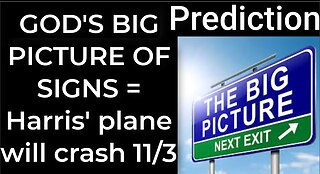 Prediction - GOD'S BIG PICTURE OF SIGNS = Harris' plane will crash Nov 3