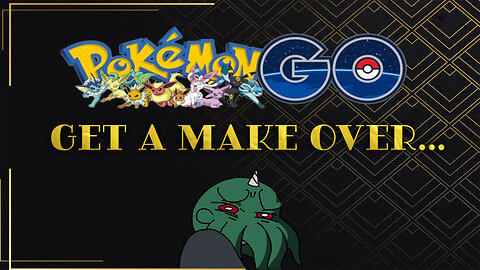 Pokemon GO - Get a Make Over...