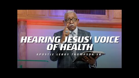 Hearing Jesus' Voice of Health | Apostle Leroy Thompson Sr.
