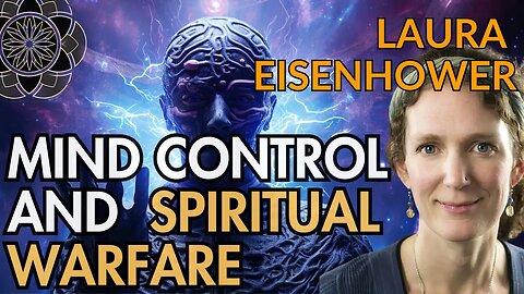 Laura Eisenhower: Mind Control, Spiritual Warfare & The True Christos