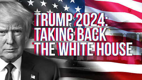 TRUMP 2024: TAKING BACK THE WHITE HOUSE